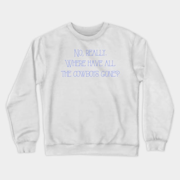 Where have all the cowboys gone? Crewneck Sweatshirt by winsteadwandering